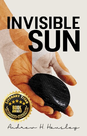 Andrew H. Housley's Invisible Sun Awarded the Literary Titan Gold Book Award for Fiction