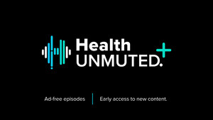 Mission Based Media Launches "Health UNMUTED PLUS" for Ad-Free, Early Access on Apple Podcasts