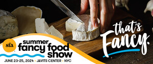 Specialty Food Association 68th Summer Fancy Food Show Sells Out, With More Than 2,300 Exhibitors From 56 Countries