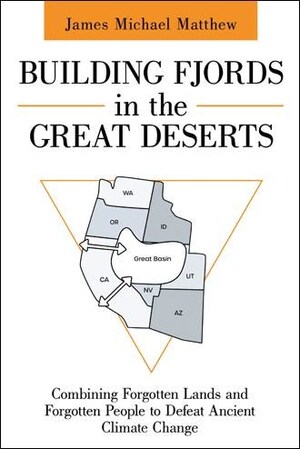 Award-winning author James Michael Matthew releases groundbreaking climate change solution: 'Building Fjords in the Great Deserts'