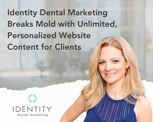 Identity Dental Marketing Offers Unlimited, Personalized Website Content for Clients Purchasing Custom Websites