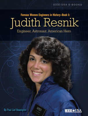 IEEE-USA E-Book: Famous Women Engineers in History - Book 5: Judith Resnik - Engineer, Astronaut, American Hero. Free to IEEE members, $2.99 for Non-Members.