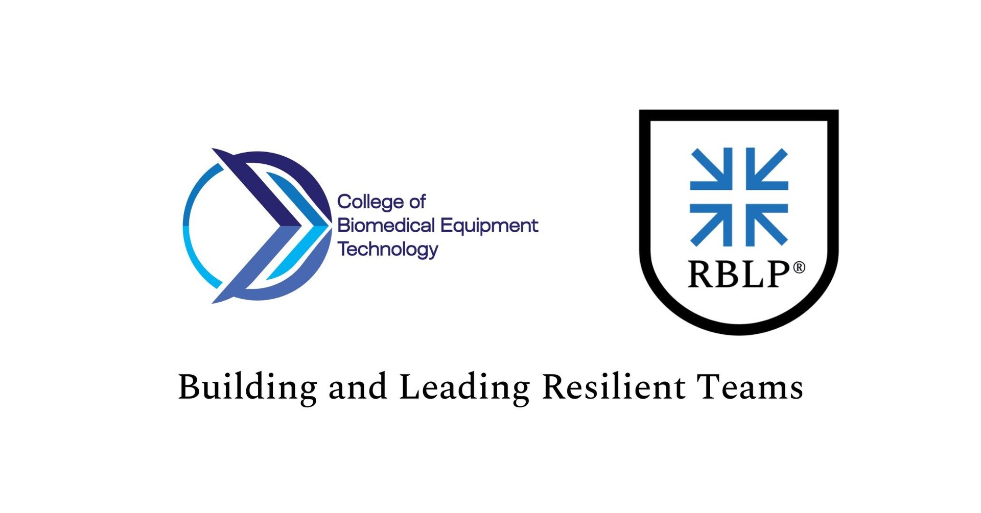 Resilience-Building Leader Program (RBLP&reg;) is pleased to announce our new partnership with the College of Biomedical Equipment Technology