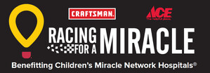 CRAFTSMAN®, Ace Hardware Foundation and Joe Gibbs Racing Rev up for the 18th Annual Racing for a Miracle Program, Supporting Children's Miracle Network (CMN) Hospitals
