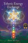 Etheric Energy Exchange by Patti McTier eBook ISBN: 9798892850964 | $8.88 Paperback ISBN: 9798892850957 | $28.88