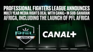 PROFESSIONAL FIGHTERS LEAGUE ANNOUNCES MULTI YEAR MEDIA RIGHTS DEAL WITH CANAL+ IN SUB-SAHARAN AFRICA, INCLUDING THE LAUNCH OF PFL AFRICA