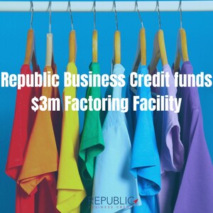 Republic Business Credit Provides a $3 Million Factoring Facility to Fuel Rapid Growth of LA-based Apparel Manufacturer