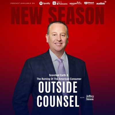 Outside Counsel by Jeffrey B. Simon- Season 2- Scorched Earth & The Burning Of The American Consumer (CNW Group/Outside Counsel Media, LLC)