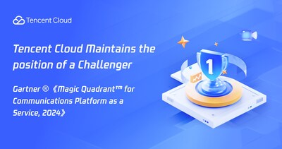 Tencent Cloud Maintains the position of a Challenger in the 2024 Gartner® Magic Quadrant™ for Communications Platform as a Service (PRNewsfoto/Tencent Cloud)