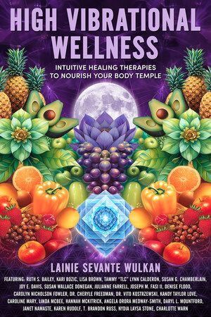 Brave Healer Productions Releases "High Vibrational Wellness: Intuitive Healing Therapies to Nourish Your Body Temple"