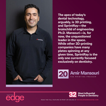 The apex of today’s dental technology, arguably, is 3D printing, and SprintRay—the brainchild of No. 20, Amir Mansouri—is, for now, the unquestioned leader in the space.