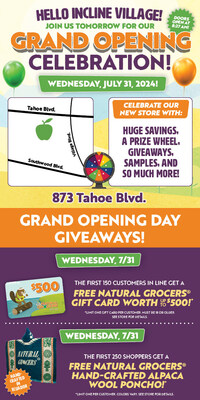 Grand Opening festivities at the new Incline Village location start on July 31. They will include a Natural Grocers gift card (varying amounts between <money>$5</money> - <money>$500)</money> for the 150 customers and a free hand-crafted, Ecuadorian poncho for the first 250 customers.