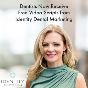 Dentists Now Receive Free Video Scripts from Identity Dental Marketing