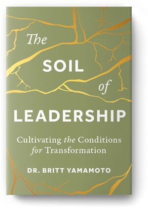 The Soil of Leadership: Cultivating the Conditions for Transformation (Amplify Publishing) is OUT TODAY!