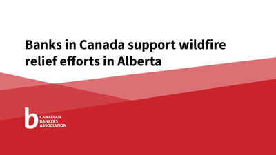 Banks in Canada support wildfire relief efforts in Alberta (CNW Group/Canadian Bankers Association)