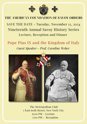 The American Foundation of Savoy Orders Presents the 19th Annual Savoy History Series with Author and Historian Caroline Weber on Pope Pius IX and the Kingdom of Italy