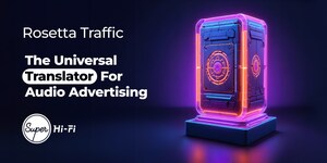 Super Hi-Fi Unveils Rosetta Traffic: The Universal Translator for Audio Advertising