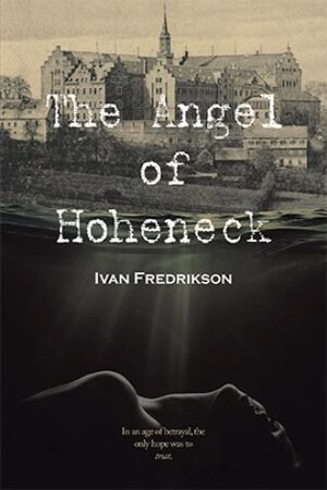 Ivan Fredrikson debuts with thought-provoking historical fiction, 'The Angel of Hoheneck'