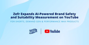 Zefr Expands AI-Powered Brand Safety &amp; Suitability Measurement on YouTube for Shorts, Demand Gen &amp; Performance Max Products