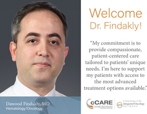 INTEGRATED ONCOLOGY NETWORK AND CCARE WELCOME DAWOOD FINDAKLY, MD TO THEIR GROWING MEDICAL TEAM