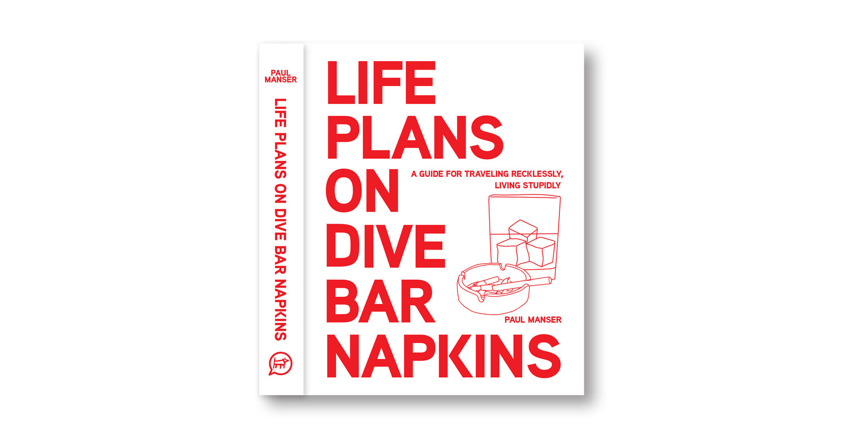 LIFE PLANS ON DIVE BAR NAPKINS: THE TRAVEL STORIES A TRAVEL WRITER COULDN’T PUBLISH