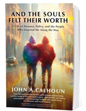 NEW BOOK: And the Souls Felt Their Worth by Author, Speaker, and Policy Advocate John A. Calhoun Now Available on Amazon