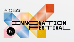 FAST COMPANY PRESENTS ITS 10th ANNUAL INNOVATION FESTIVAL