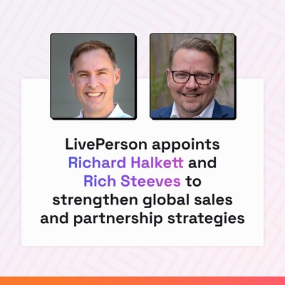 LivePerson (Nasdaq: LPSN), the enterprise leader in digital-first customer conversations, today announced the appointments of Richard Halkett as Senior Vice President, Americas Sales and Rich Steeves as Senior Vice President, Partnerships. The addition of these two accomplished leaders supports LivePerson’s strategy to accelerate the business, build its go-to-market capabilities and partner ecosystem, and deliver greater value to its world-class enterprise customers.