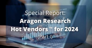 Aragon Research Announces Special Report: Hot Vendors for 2024 Part I