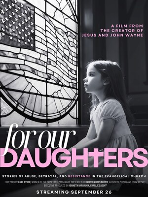 New Documentary from Creator of Jesus and John Wayne 'FOR OUR DAUGHTERS'  Explores Conservative Christian Subculture of Sexual Abuse and Silencing  Women