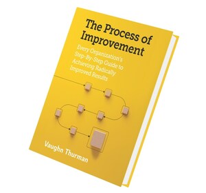 New Book Release - The Process of Improvement: Every Organization's Step-By-Step Guide to Achieving Radically Improved Results