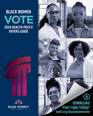 THE BLACK WOMEN'S HEALTH IMPERATIVE RELEASES BLACK WOMEN VOTE: 2024 HEALTH POLICY VOTERS GUIDE