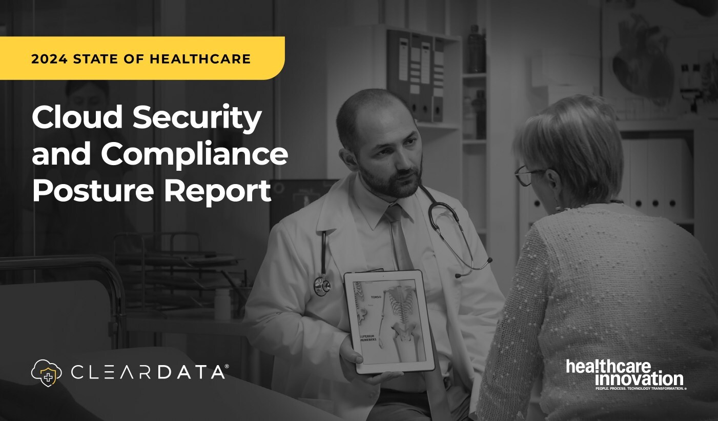 ClearDATA &amp; Healthcare Innovation Release 2024 State of Healthcare Cloud Security and Compliance Posture Report