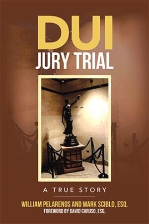 William Pelarenos and Mark Sciblo announce the release of 'DUI Jury Trial: A True Story'