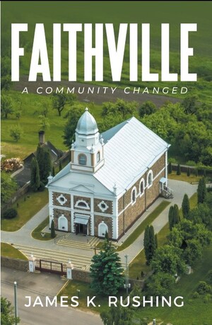 Faithville: A Community Changed by James K. Rushing; Author weaves an eye-opening story that reflects what's happening in many communities today