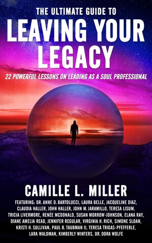 Brave Healer Productions Launches Final Title in its The Ultimate Guide Series: The Ultimate Guide to Leaving Your Legacy: 22 Powerful Lessons on Leading as a Soul Professional Brave Healer Productions Launches Final Title in its The Ultimate Guide Series: The Ultimate Guide to Leaving Your Legacy: 22 Powerful Lessons on Leading as a Soul Professional