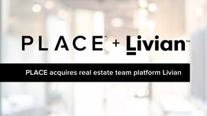 PLACE Announces Acquisition of Real Estate Team Platform Livian