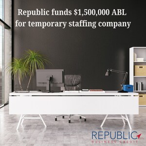 Republic Business Credit Funds $1.5M Asset-Based Loan for California-based Temporary Staffing Company