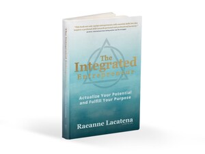 Integrated Entrepreneur Expert Raeanne Lacatena: 10 Ways to Actualize Their Potential and Fulfill Their Purpose