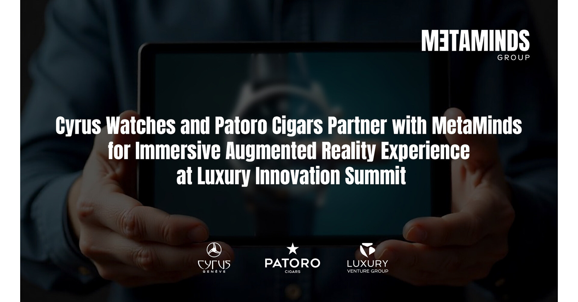 Cyrus Watches and Patoro Partner with MetaMinds for Immersive Augmented Reality Experience at Luxury Innovation Summit
