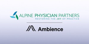 Alpine Physician Partners and Ambience Healthcare Team Up to Save Clinicians More Than 3 Hours Per Day to Focus on Patient Relationships