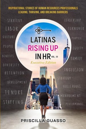 Human Resource Expert Launches Latinas Rising Up in HR: The Executive Edition; Book profiles inspirational stories from Latinas in high-ranking positions