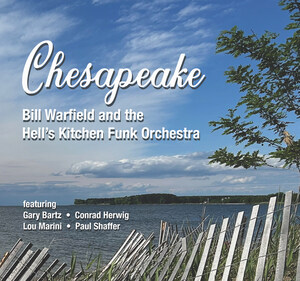 Bill Warfield and The Hell's Kitchen Funk Orchestra's new CD entitled "Chesapeake" in collaboration with NEA Jazz Master saxophonist Gary Bartz gets industry attention