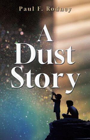 Creatively Written Christian Fiction Celebrates the Importance of God's Love Through a Story Based on Illuminating Dust Particles