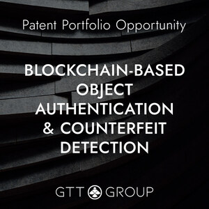 GTT Group Offers Blockchain-Based Object Authentication and Counterfeit Detection Portfolio For Acquisition