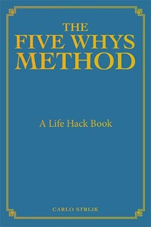 Discover the transformative power of 'The Five Whys Method' by Carlo Strijk