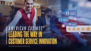 US Casinos Enhance Customer Service Standards to Stay Competitive in 2024: OnlineUnitedStatesCasinos Reports