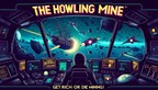 The Howling Mine: Get Rich or Die Mining!