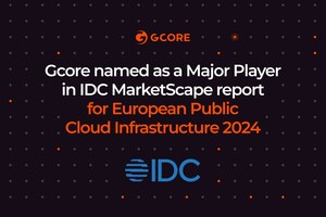 Gcore Named as a Major Player in IDC MarketScape Report for European Public Cloud Infrastructure (IaaS) 2024