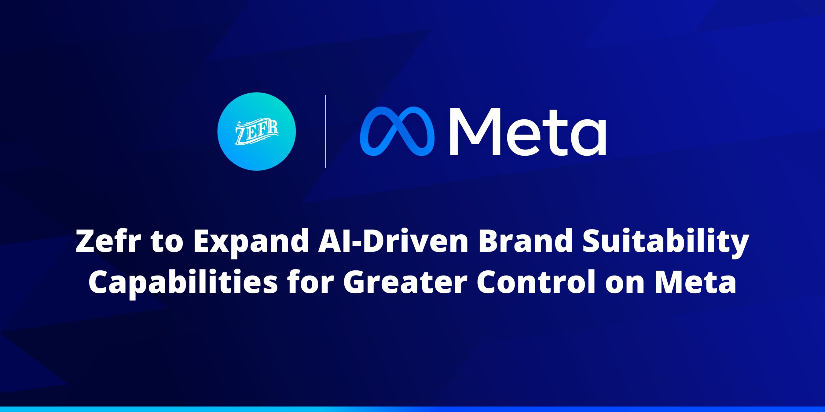 Zefr to Expand AI-Driven Brand Suitability Capabilities for Greater Control on Meta